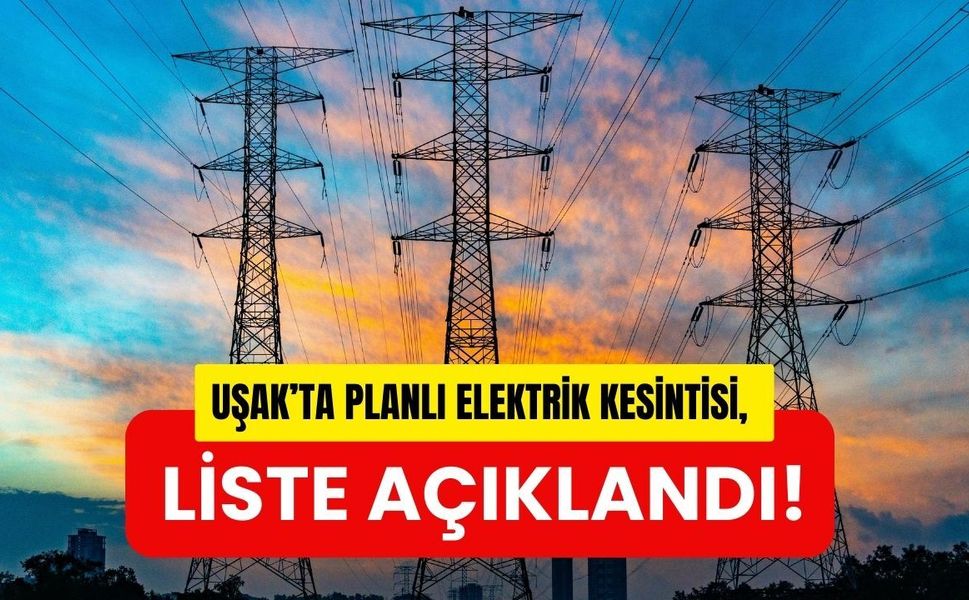 Uşak’ta Planlı Elektrik Kesintisi, Liste Açıklandı!