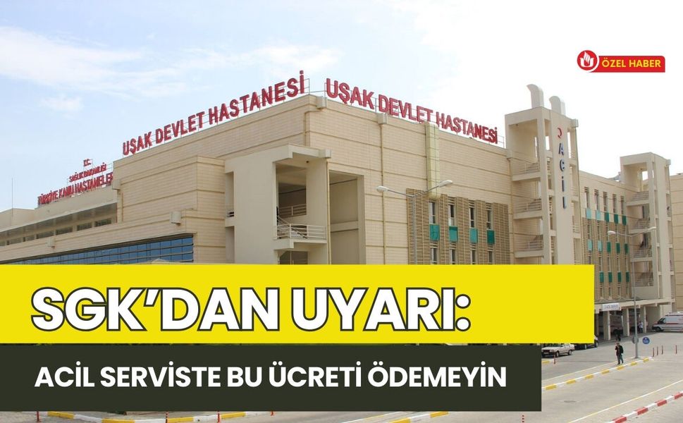 SGK’dan Uyarı: Acil Serviste Bu Ücreti Ödemeyin