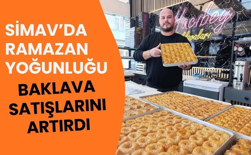 Simav’da Ramazan Yoğunluğu Baklava Satışlarını Artırdı