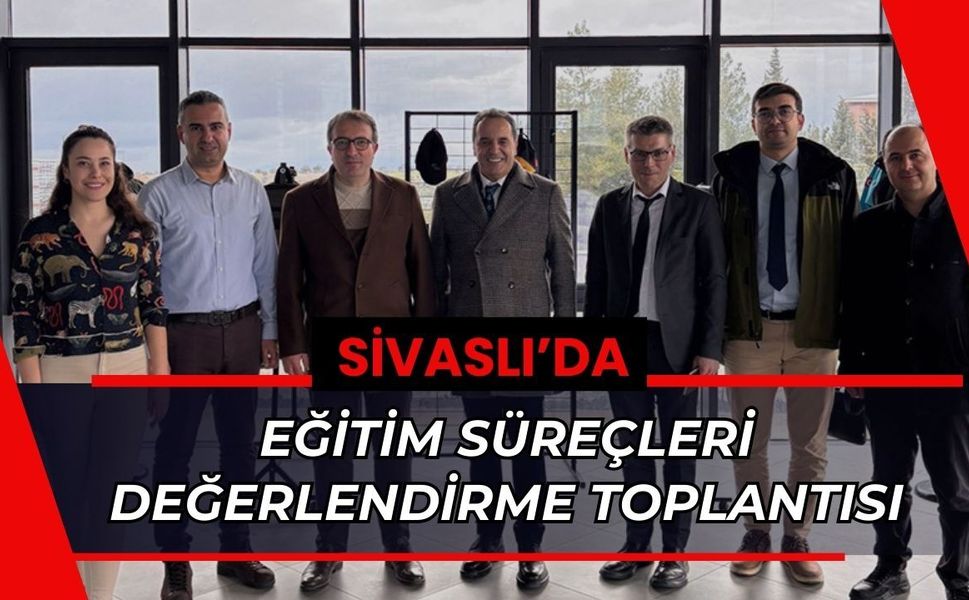 Sivaslı’da Eğitim Süreçleri Değerlendirme Toplantısı
