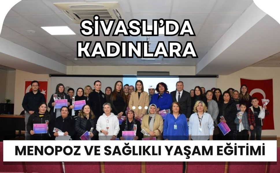 Sivaslı’da Kadınlara Menopoz ve Sağlıklı Yaşam Eğitimi
