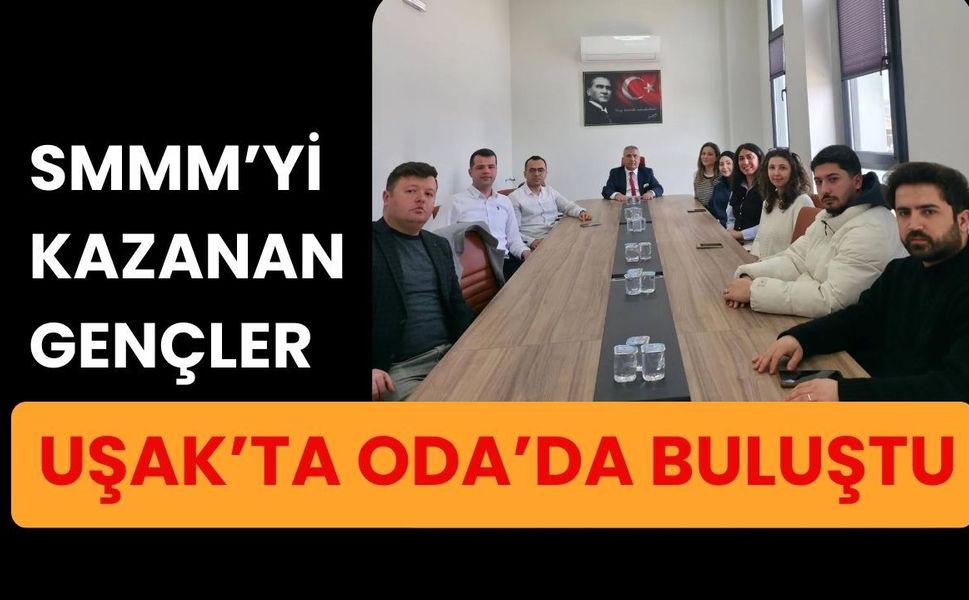 SMMM’yi Kazanan Gençler Uşak’ta Oda’da Buluştu