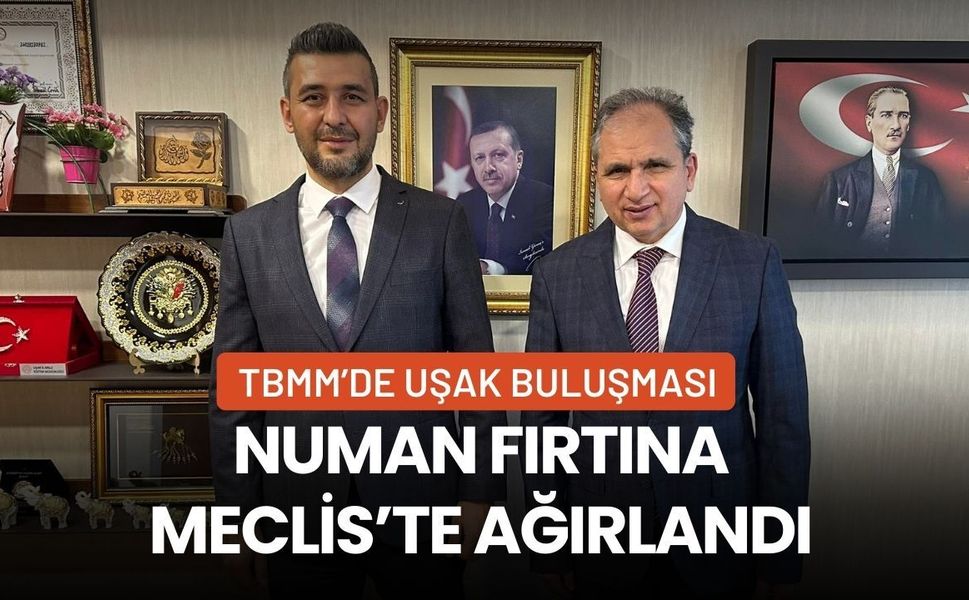 TBMM’de Uşak Buluşması: Numan Fırtına Meclis’te Ağırlandı