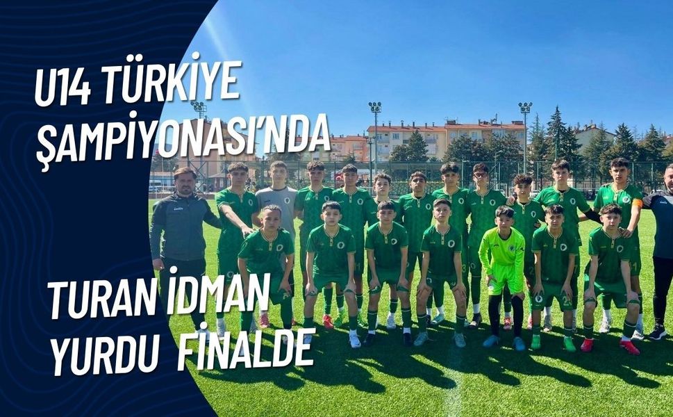 Turan İdman Yurdu U14 Türkiye Şampiyonası’nda Finalde