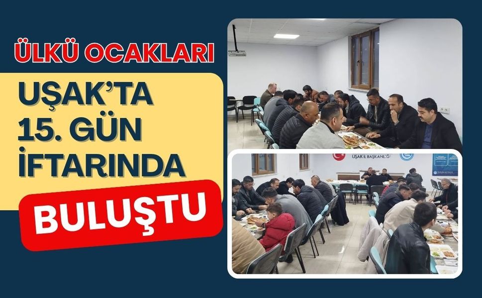 Ülkü Ocakları Uşak’ta 15. Gün İftarında Buluştu