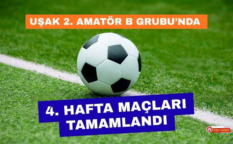 Uşak 2. Amatör B Grubu’nda 4. Hafta Maçları Tamamlandı