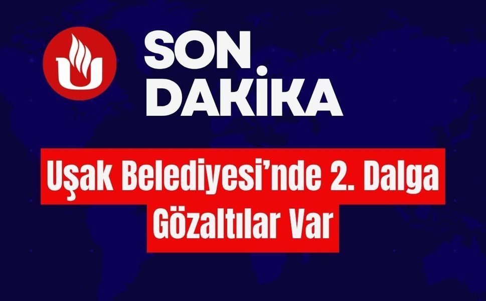 Uşak Belediyesi’nde 2. Dalga Gözaltılar Var