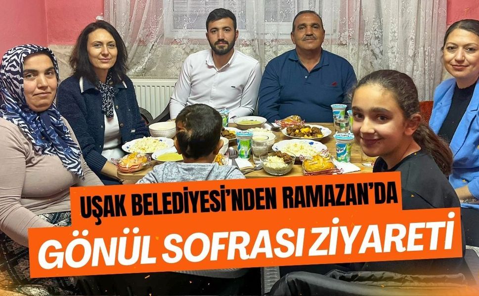 Uşak Belediyesi’nden Ramazan’da Gönül Sofrası Ziyareti