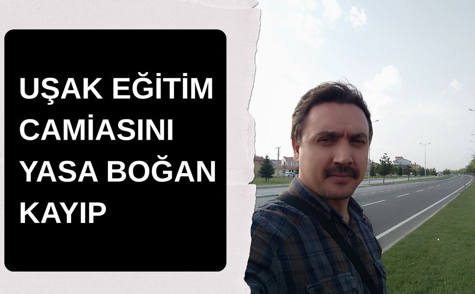 Uşak Eğitim Camiasını Yasa Boğan Kayıp