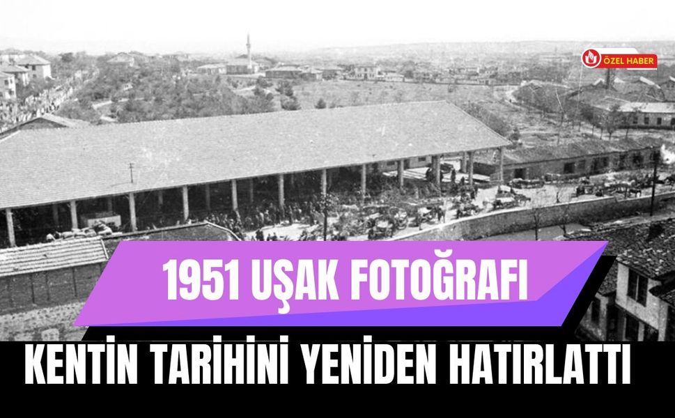 1951 Uşak Fotoğrafı Kentin Tarihini Yeniden Hatırlattı