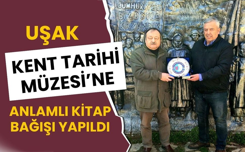 Uşak Kent Tarihi Müzesi’ne Anlamlı Kitap Bağışı Yapıldı