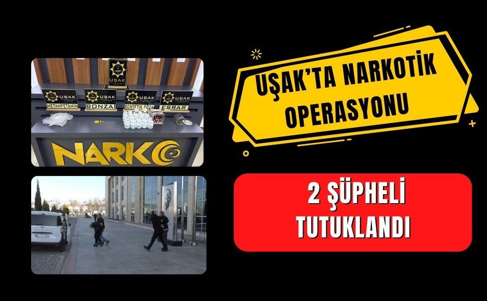 Uşak’ta Yasaklı Madde Operasyonu  2 Şüpheli Tutuklandı