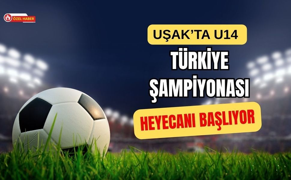Uşak’ta U14 Türkiye Şampiyonası Heyecanı Başlıyor
