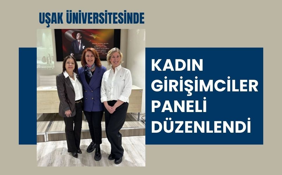 Uşak Üniversitesinde Kadın Girişimciler Paneli Düzenlendi