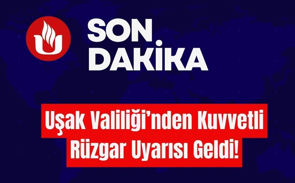 Uşak Valiliği’nden Kuvvetli Rüzgar Uyarısı Geldi!