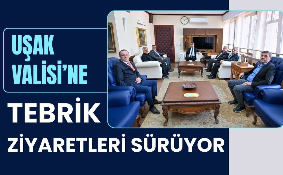 Uşak Valisi’ne Tebrik Ziyaretleri Sürüyor