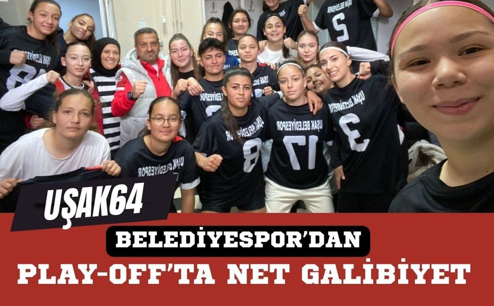 Uşak64 Belediyespor’dan Play-Off’ta Net Galibiyet
