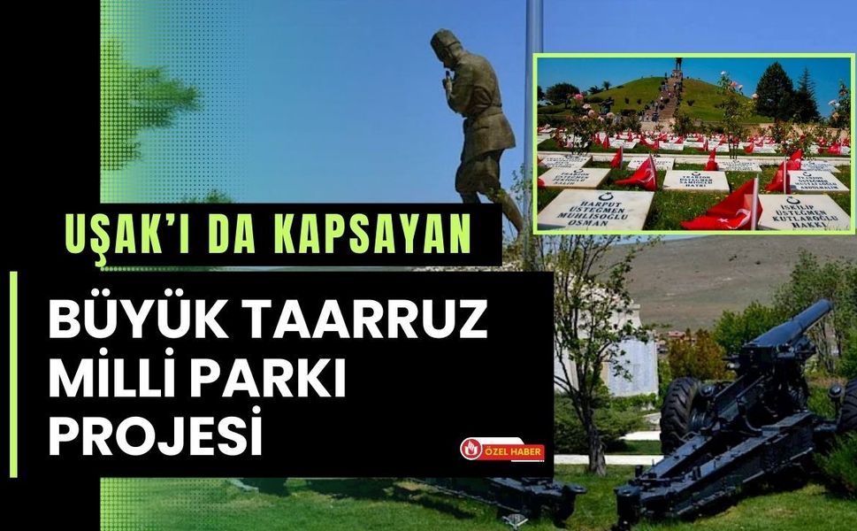 Uşak’ı da Kapsayan Büyük Taarruz Milli Parkı Projesi