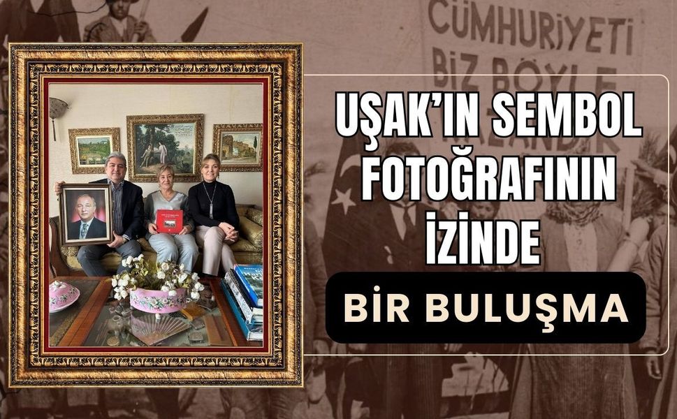 Uşak’ın Sembol Fotoğrafının İzinde Bir Buluşma