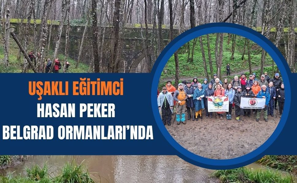 Uşaklı Eğitimci Hasan Peker Belgrad Ormanları’nda