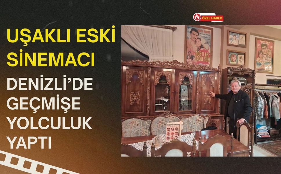 Uşaklı Eski Sinemacı Denizli’de Geçmişe Yolculuk Yaptı