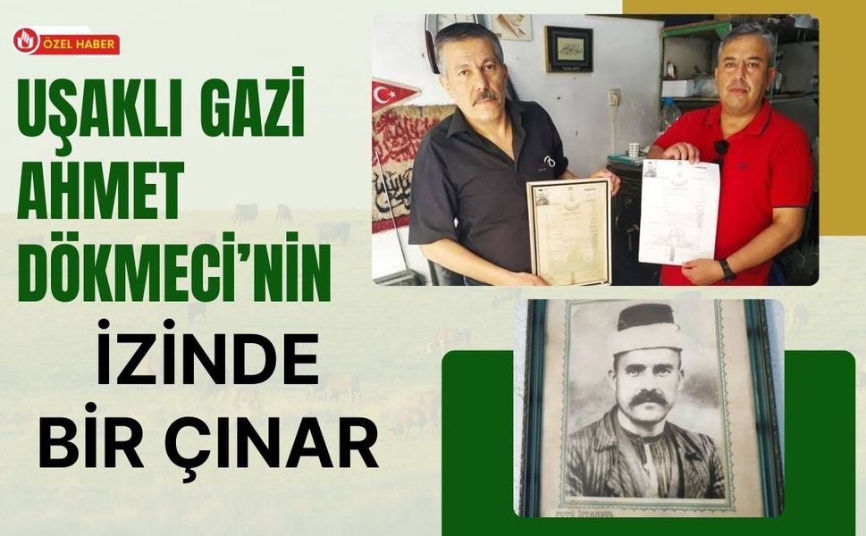 Uşaklı Gazi Ahmet Dökmeci’nin İzinde Bir Çınar