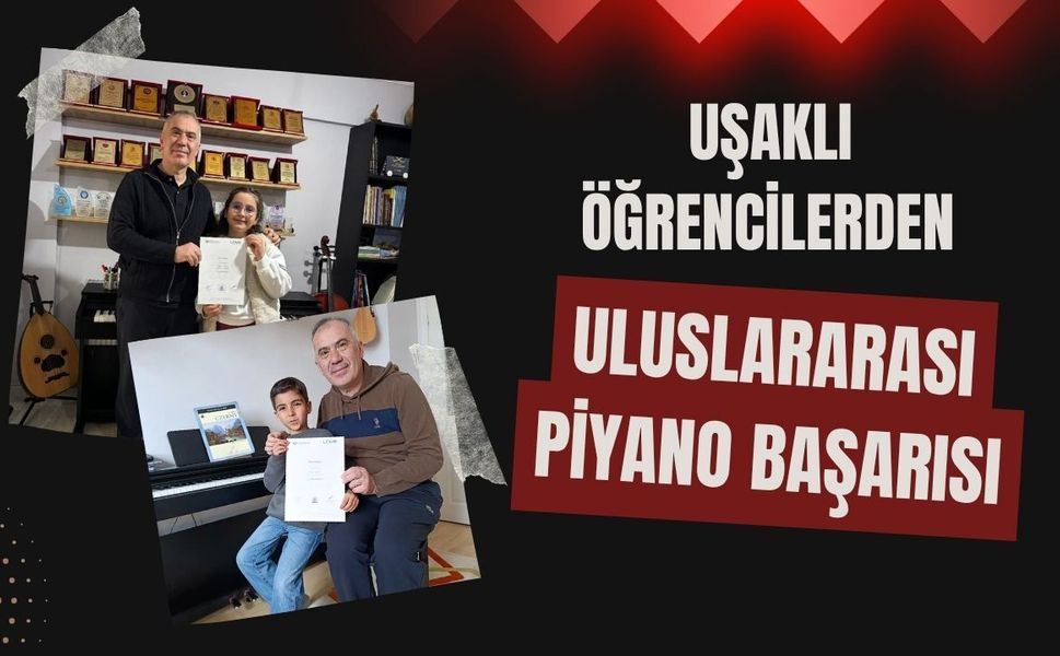 Uşaklı Öğrencilerden Uluslararası Piyano Başarısı