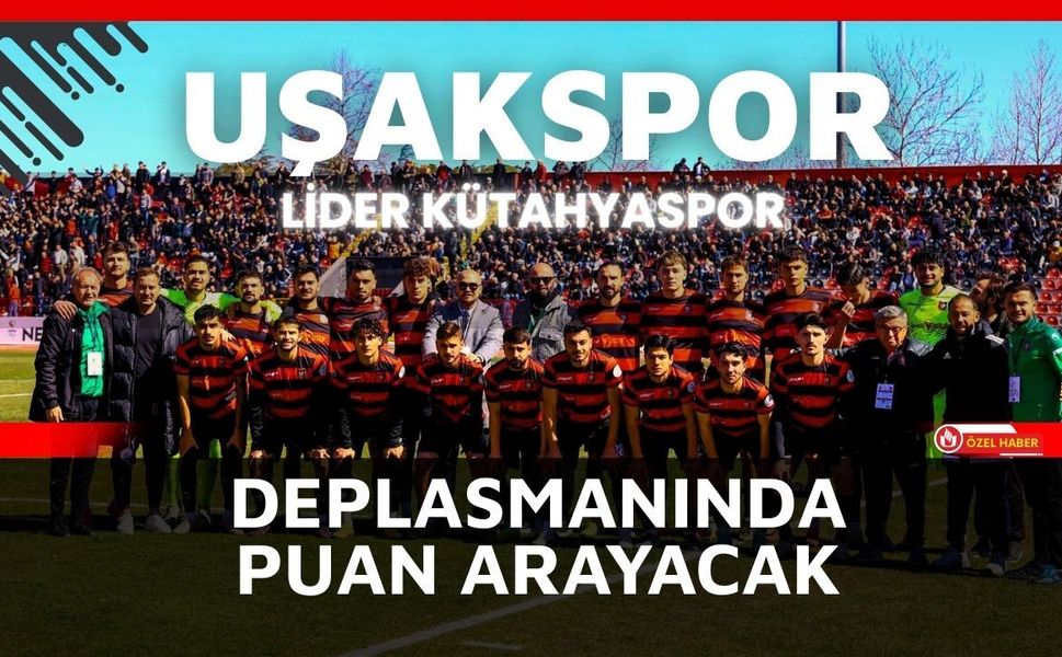 Uşakspor Lider Kütahyaspor Deplasmanında Puan Arayacak