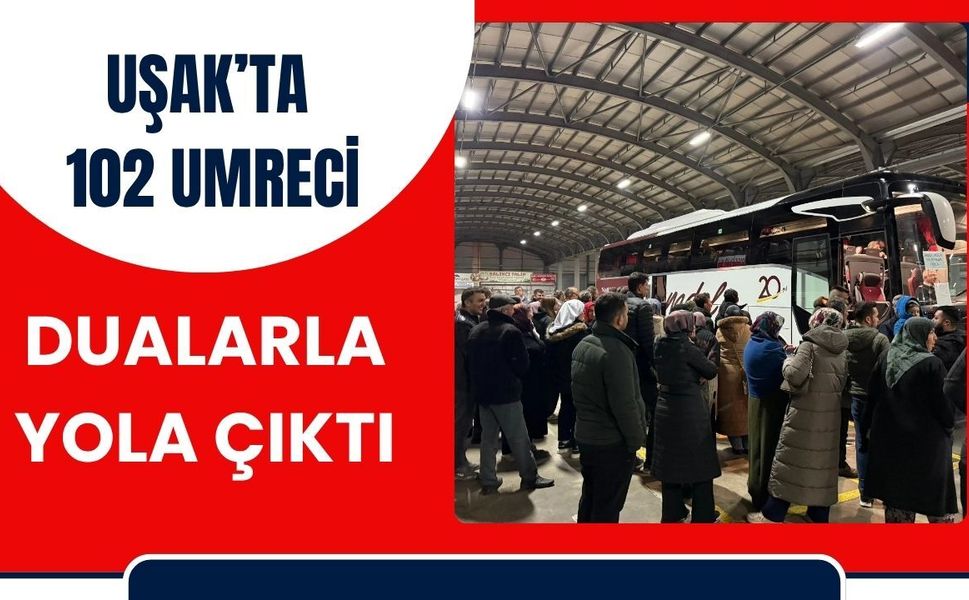 Uşak’ta 102 Umreci Dualarla Yola Çıktı