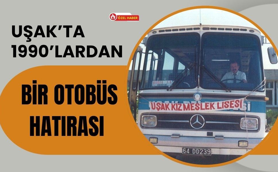 Uşak’ta 1990’lardan Bir Otobüs Hatırası