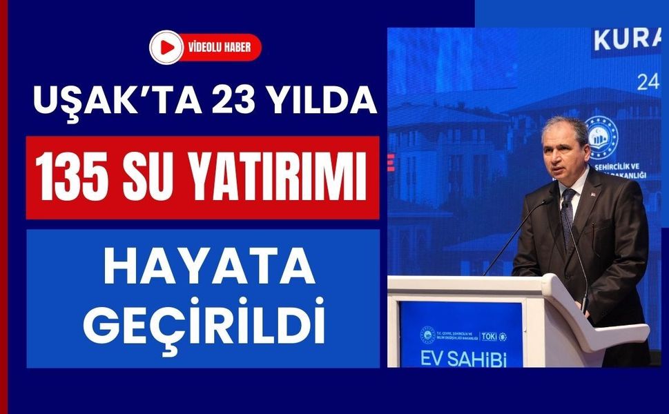 Uşak’ta 23 Yılda 135 Su Yatırımı Hayata Geçirildi