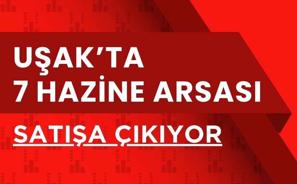 Uşak’ta 7 Hazine Arsası Satışa Çıkıyor