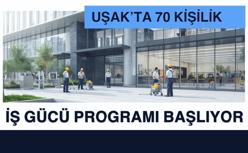 Uşak’ta 70 Kişilik İş Gücü Programı Başlıyor