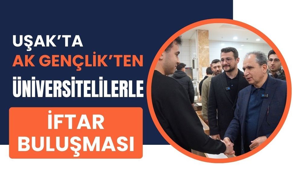 Uşak’ta AK Gençlik’ten Üniversitelilerle İftar Buluşması