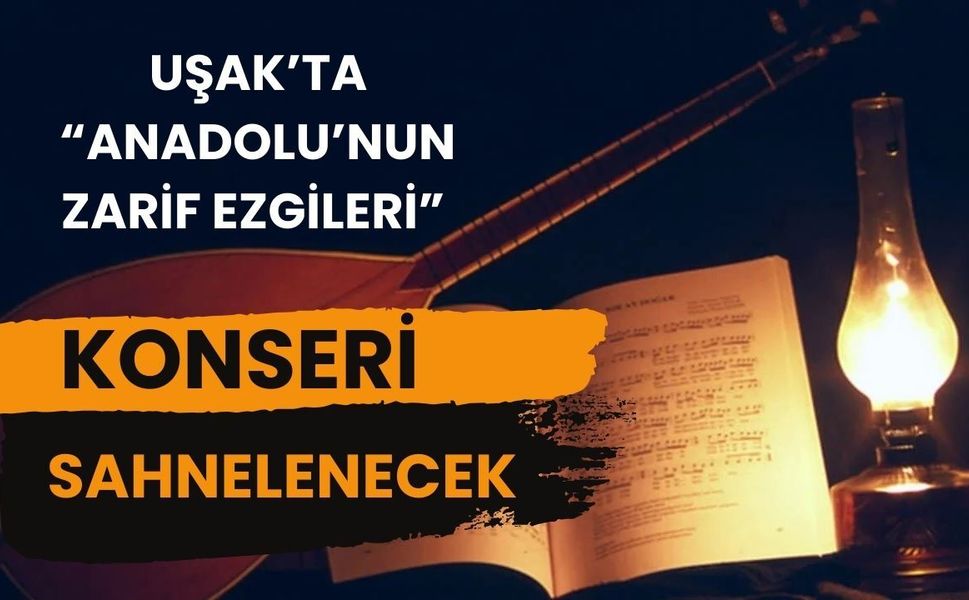 Uşak’ta “Anadolu’nun Zarif Ezgileri” Konseri Sahnelenecek