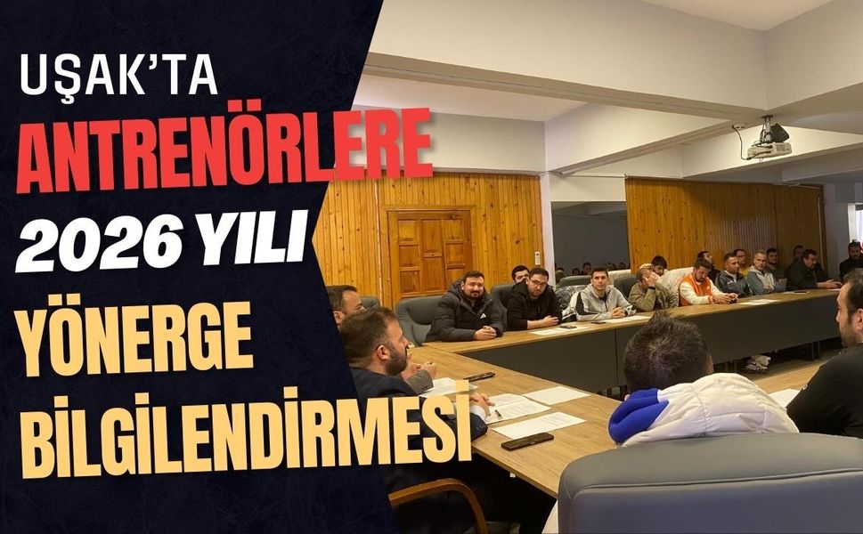 Uşak’ta Antrenörlere 2026 Yılı Yönerge Bilgilendirmesi