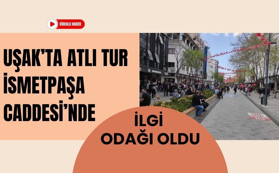 Uşak’ta Atlı Tur İsmetpaşa Caddesi’nde İlgi Odağı Oldu