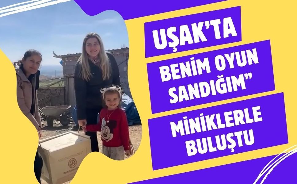 Uşak’ta “Benim Oyun Sandığım” Miniklerle Buluştu