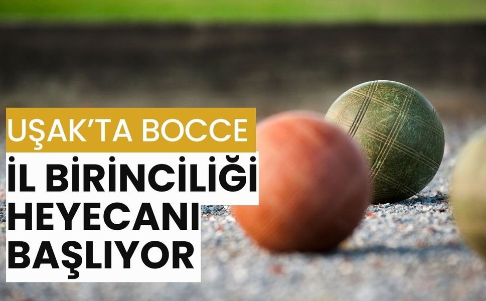 Uşak’ta Bocce İl Birinciliği Heyecanı Başlıyor