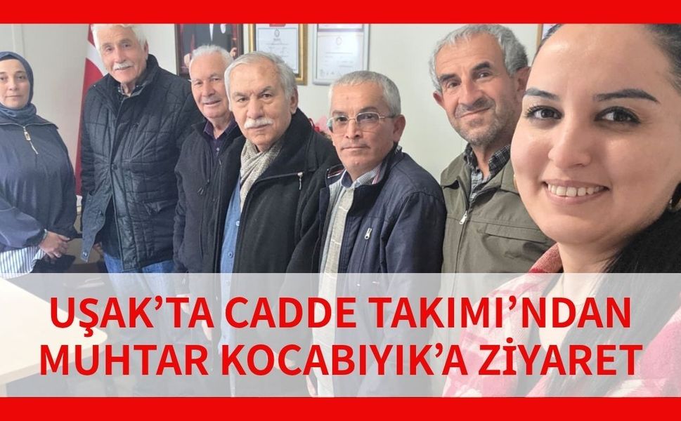 Uşak’ta Cadde Takımı’ndan Muhtar Kocabıyık’a Ziyaret