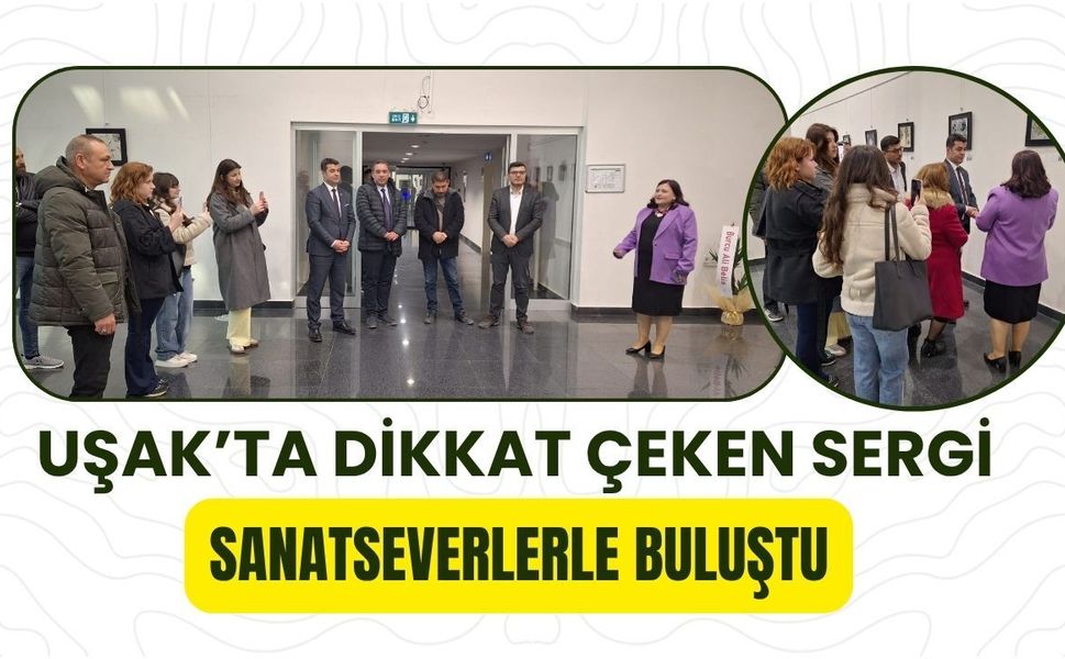 Uşak’ta Dikkat Çeken Sergi Sanatseverlerle Buluştu