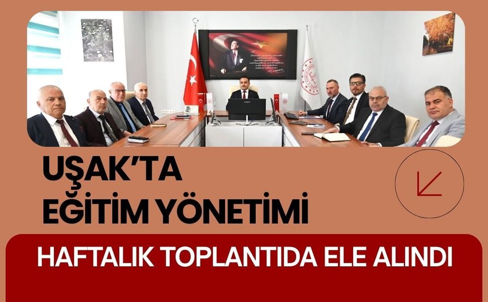 Uşak’ta Eğitim Yönetimi Haftalık Toplantıda Ele Alındı