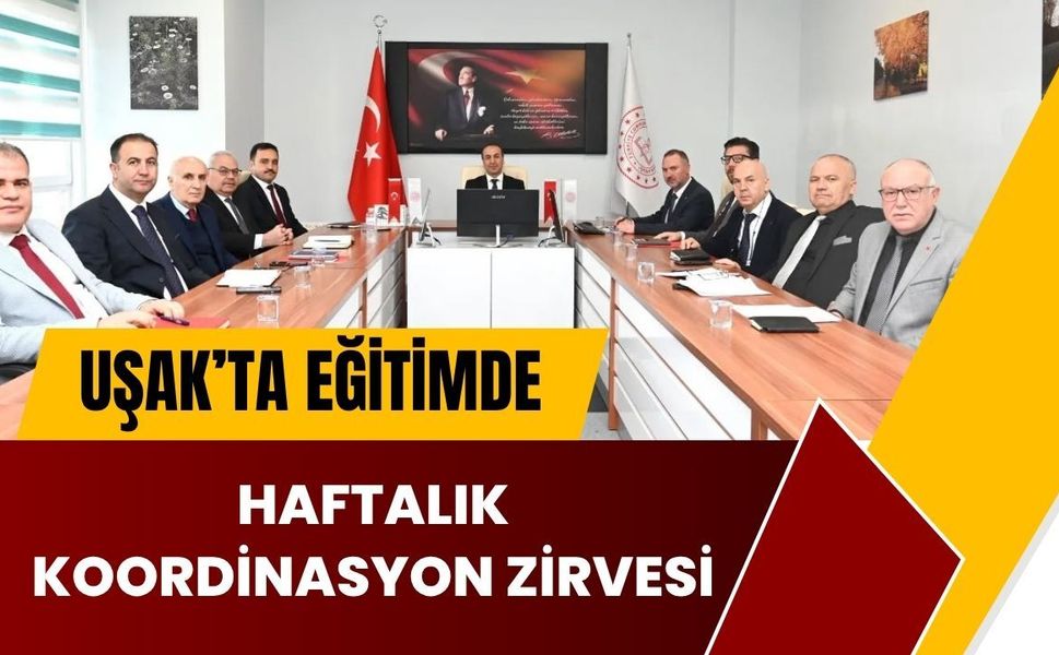 Uşak’ta Eğitimde Haftalık Koordinasyon Zirvesi