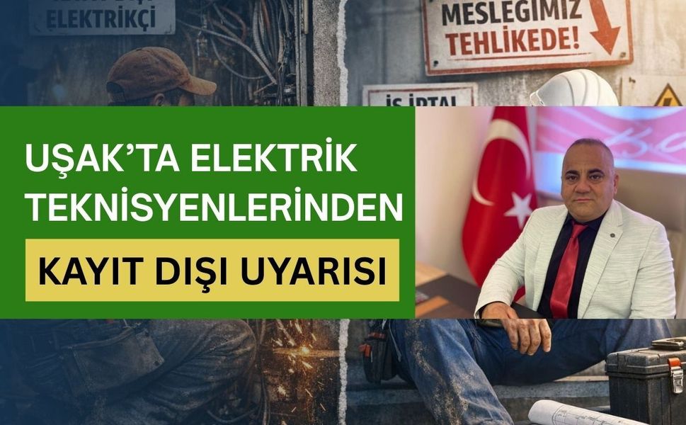 Uşak’ta Elektrik Teknisyenlerinden Kayıt Dışı Uyarısı