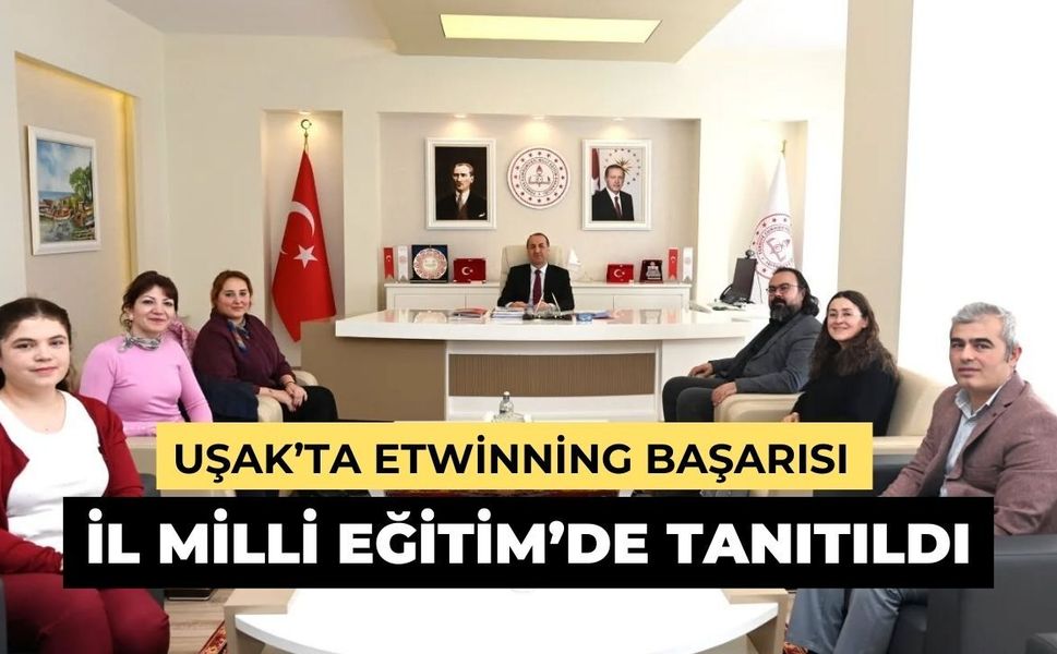 Uşak’ta eTwinning Başarısı İl Milli Eğitim’de Tanıtıldı
