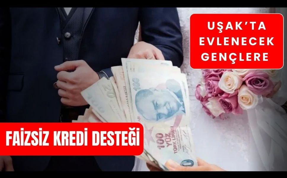 Uşak’ta Evlenecek Gençlere Faizsiz Kredi Desteği