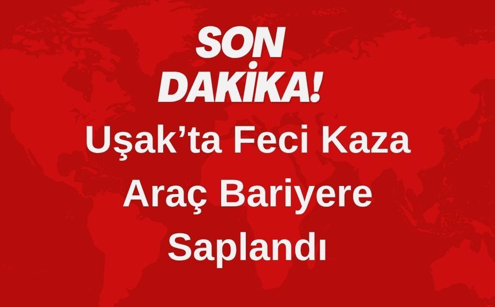 Uşak’ta Feci Kaza: Araç Bariyere Saplandı