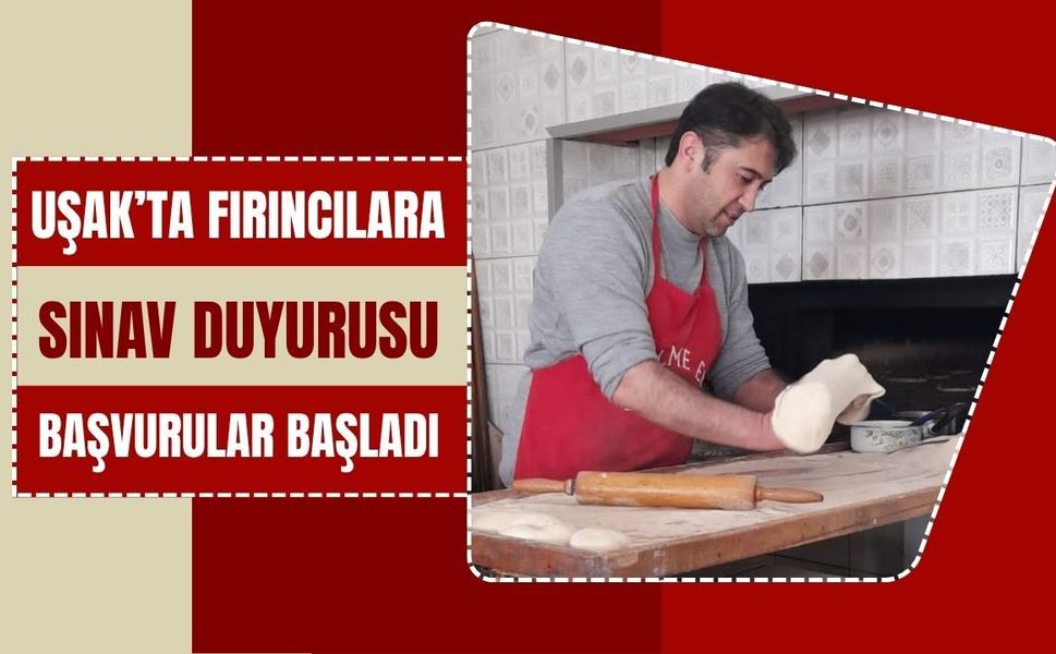 Uşak’ta Fırıncılara Sınav Duyurusu: Başvurular Başladı