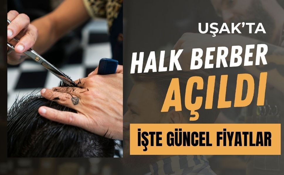 Uşak’ta Halk Berber Açıldı: İşte Güncel Fiyatlar
