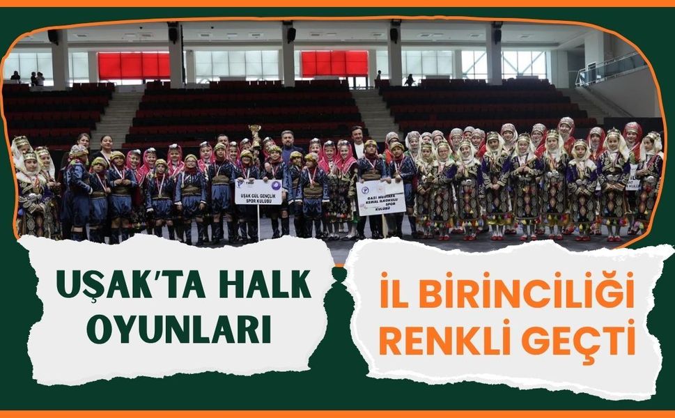 Uşak’ta Halk Oyunları İl Birinciliği Renkli Geçti